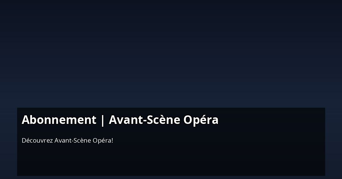 Abonnement | Avant-Scène Opéra