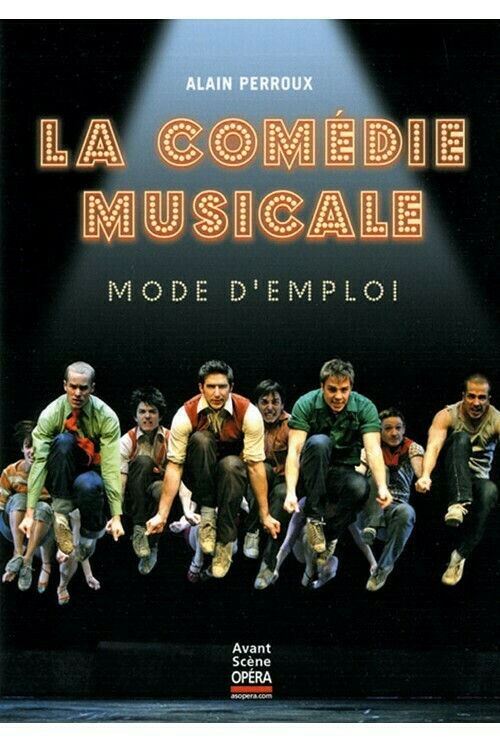 La Comédie musicale, mode d'emploi -  - Avant-scène opéra